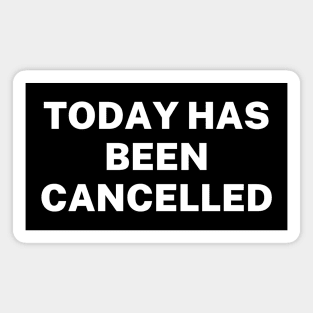 Today has been cancelled Magnet